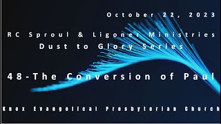 48-The Conversion of Paul – “Dust to Glory” series – Knox Sunday Night – 10/22/2023
