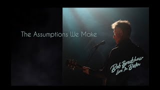 Bob Bradshaw - The Assumptions We Make