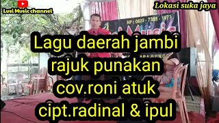 Lagu daerah jambi_Rajuk punakan_cipt.radinal & ipul_cov.roni atuk Live suka jaya Lusi Music