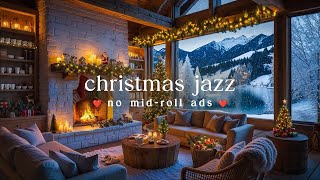 🎄 Early Relaxing Christmas Jazz (NO MID-ROLL ADS) – Cozy Winter Fireplace Ambience for  Relaxation