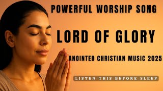 Lord of Glory – Powerful Worship Song (Official Lyric) | Anointed Christian Music 2025