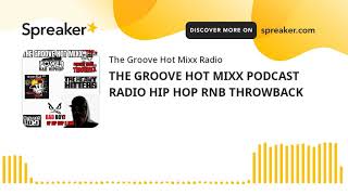 THE GROOVE HOT MIXX PODCAST RADIO HIP HOP RNB THROWBACK (part 5 of 13)