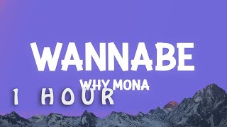 [1 HOUR 🕐 ] why mona - Wannabe (Lyrics)