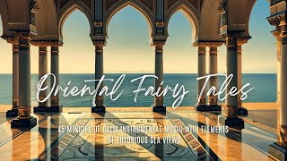 Oriental escape mix, 45 minutes of ambient flow with ocean view from arabesque palace columns
