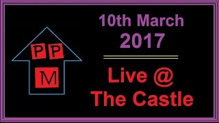 PPM Live At The Castle 10th March 2017