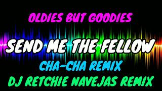 SEND ME THE FELLOW + OBG + CHA-CHA REMIX + DJ RETCHIE NAVEJAS REMIX