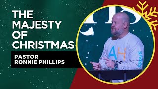 The Majesty of Christmas | Pastor Ronnie Phillips