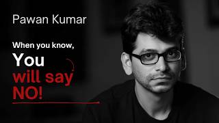 When you know, you will say NO | An introspective talk from Pawan Kumar