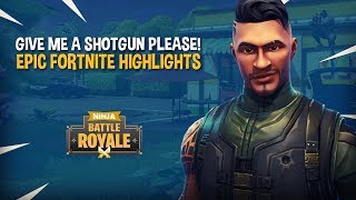 Give Me A Shotgun PLEASE!! - EPIC Fortnite Battle Royale Highlights - Ninja