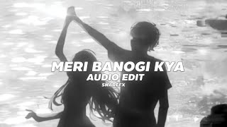 Meri Banogi Kya(best part) - Rito Riba【Edit Audio】