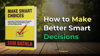 How to Make Smart Decisions? 'Make Smart Choices' Will Transform Your Life!