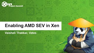 Enabling AMD SEV in Xen - Vaishali Thakkar, Vates