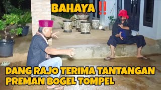 Dang Rajo terima tantang duel preman bogel tompel ditempat ritual ki sancang | dang rajo terbaru