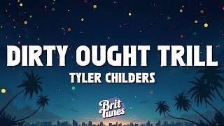 Tyler Childers - Dirty Ought Trill (Lyrics)