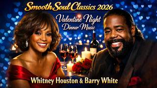 Smooth Soul Classics 2026 - Valentine Night Dinner Music (Whitney Houston & Barry White)