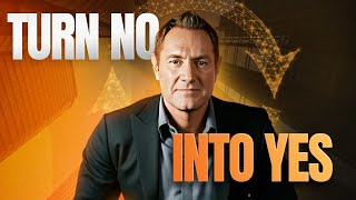 How To Turn A 'No' Into A 'Yes' (In Any Situation)