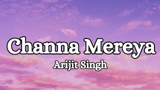 Channa Mereya (Lyrics)|Ae Dil Hai Mushkil|Arijit Singh| @SonyMusicIndia #songlyrics