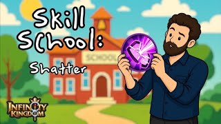 Skill School: Shatter | Infinity Kingdom | Guide