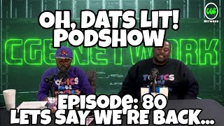 Oh, DATs LiT! PodShow: Episode 80 - Lets Say We Back