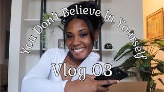VLOG 3 | You Don’t Believe In Yourself…