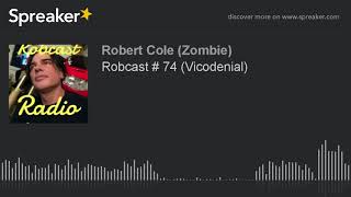 Robcast # 74 (Vicodenial) (part 4 of 4)