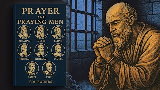 Prayer and Praying Men - E.M. Bounds (Audiobook)