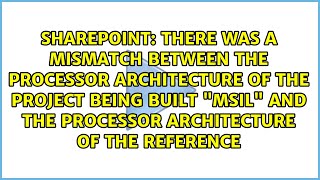 There was a mismatch between the processor architecture of the project being built "MSIL" and...