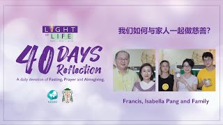 Day 10: Doing Charity as A Family. Francis Pang and Family. Light of Life : 40 Days of Reflection