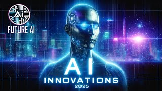 🔮 AI Innovations 2025: Transforming Our World with Next-Gen Technology 🌍🤖