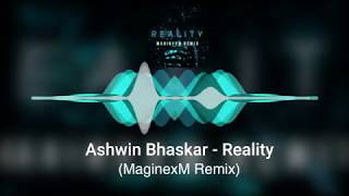 Ashwin Bhaskar - Reality (MaginexM Remix)