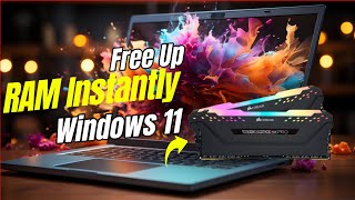 Free Up RAM Instantly on Windows 11 Boost Speed in Minutes