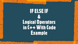 IF ELSE IF | Logical Operators in C++ With Example