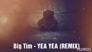 Big Tim - YEA YEA (REMIX)
