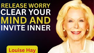 Louise Hay.Release Worry, Clear Your Mind, and Invite Inner Peace