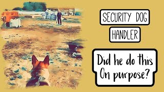 SECURITY DOG HANDLER - “Not Him”