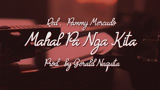 Red & Pammy Mercado - Mahal Pa Nga Kita (Lyric Video)
