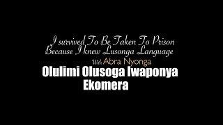 I survived to be taken to prison because I knew lusonga Language - Abra