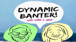 DYNAMIC BANTER! with Mike & Steve -  The Unboxing Podcast