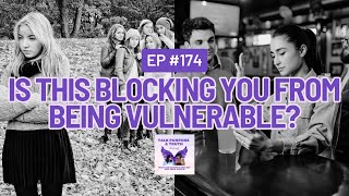 How to Be More Vulnerable Part 1: Overcoming Rejection Traumas & Trust Blocks