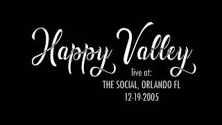 Happy Valley (Orlando band)- Live at The Social:  Orlando, Florida 2005