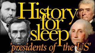 💤History For Sleep💤'The Presidents of the US'💤Bedtime Story For Grown Ups💤Sleep Story