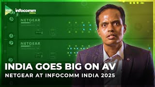 India Goes Big On AV | Netgear at InfoComm India 2025