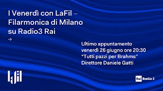 Ultimo appuntamento con LaFil diretta da Daniele Gatti  su Rai Radio 3 venerdì 26 giugno, ore 20.30