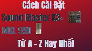Cách Cài Đặt MXL 990 & SoundBlaster K3+ Đầy Đủ Nhất - Hay Nhất.