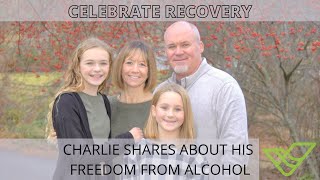 Celebrate Recovery Testimony | Alcohol | Charlie Shares Of His Freedom Found at Valley Real Life