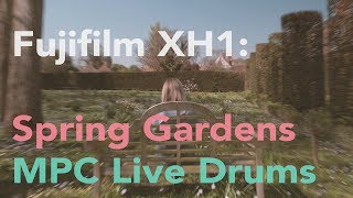Fujifilm XH1 - Spring Gardens: Eterna & MPC Live Drums