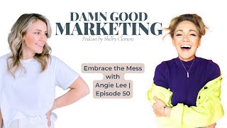 Embrace the Mess with Angie Lee | Episode 50