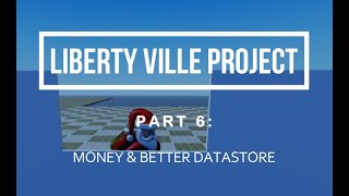 The Liberty Ville Project: Money & Better Datastore (part 6)
