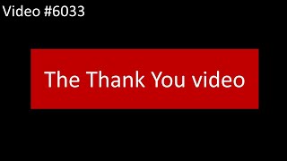 6033 The Thank You video 