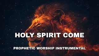 Holy Spirit come | Prophetic Warfare instrumental | prayer music
